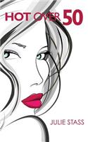 Hot Over 50: Making the Beauty and Wisdom Anti-Aging Connection