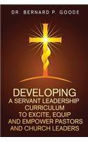 Developing a Servant Leadership Curriculum to Excite, Equip, and Empower Pastors and Church Leaders
