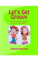 Let's Get Groovy: Grayscale Adult Coloring Book