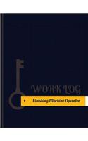 Finishing Machine Operator Work Log: Work Journal, Work Diary, Log - 131 pages, 8.5 x 11 inches(Key Work Logs/Work Log)