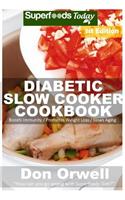Diabetic Slow Cooker Cookbook: Over 215+ Low Carb Diabetic Recipes, Dump Dinners Recipes, Quick & Easy Cooking Recipes, Antioxidants & Phytochemicals, Soups Stews and Chilis, Slow