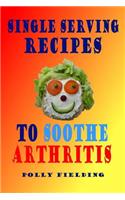 Single Serving Recipes to Soothe Arthritis