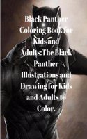 Black Panther Coloring Book for Kids and Adults: The Black Panther Illustrations and Drawing for Kids and Adults to Color.