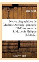 Notice Biographique de Madame Adélaïde, Princesse d'Orléans, Soeur de S. M. Louis-Philippe