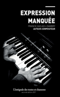 Expression Manquée: L'intégrale des textes et chansons