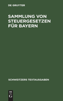 Sammlung Von Steuergesetzen Für Bayern: Mit Den Vollzugsvorschriften. Textausgabe Mit Alphabetischem Sachregister(Schweitzers Textausgaben)
