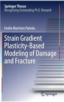 Strain Gradient Plasticity-Based Modeling of Damage and Fracture