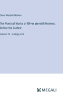 Poetical Works of Oliver Wendell Holmes; Before the Curfew