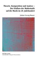 Theorie, Komposition Und Analyse - Der Einfluss Der Mathematik Auf Die Musik Im 20. Jahrhundert