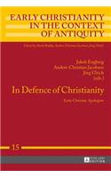 In Defence of Christianity: Early Christian Apologists