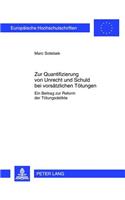 Zur Quantifizierung Von Unrecht Und Schuld Bei Vorsaetzlichen Toetungen: Ein Beitrag Zur Reform Der Toetungsdelikte