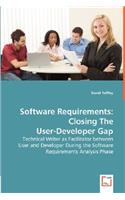 Software Requirements: Closing The User-Developer Gap - Technical Writer as Facilitator between User and Developer During the Software Requirements Analysis Phase