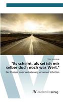 "Es scheint, als sei ich mir selber doch noch was Wert."