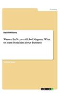 Warren Buffet as a Global Magnate. What to learn from him about Business