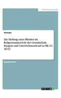 Die Heilung eines Blinden im Religionsunterricht der Grundschule. Exegese und Unterrichtsentwurf zu Mk 10, 46-52: (German)