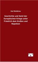 Geschichte und Geist der Europäischen Kriege unter Friedrich dem Großen und Napoleon