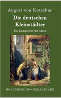 Die deutschen Kleinstädter: Ein Lustspiel in vier Akten(German)