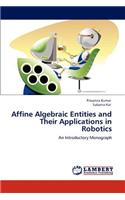 Affine Algebraic Entities and Their Applications in Robotics