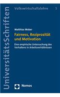Fairness, Reziprozitat Und Motivation: Eine Empirische Untersuchung Des Verhaltens in Arbeitsverhaltnissen