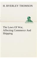 The Laws Of War, Affecting Commerce And Shipping