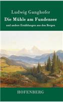 Die Mühle am Fundensee: und andere Erzählungen aus den Bergen(German)