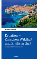 Kroatien - Zwischen Wildheit und Zivilisiertheit