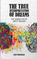 True Interpretation of Dreams: The Hidden Truth About Dreams