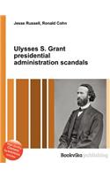 Ulysses S. Grant Presidential Administration Scandals: (English)
