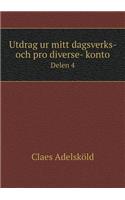 Utdrag ur mitt dagsverks- och pro diverse- konto Delen 4