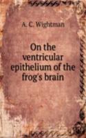 On the ventricular epithelium of the frog's brain