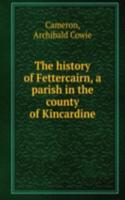 history of Fettercairn, a parish in the county of Kincardine