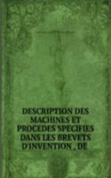 DESCRIPTION DES MACHINES ET PROCEDES SPECIFIES DANS LES BREVETS D'INVENTION , DE