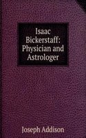 Isaac Bickerstaff: Physician and Astrologer