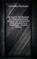 Die Gesetze Und Elemente Des Wissenschaftlichen Denkens: Ein Lehrbuch Der Erkenntnisstheorie, in Grundzugen . (German Edition)
