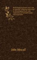 Book-keeping by double entry: with an appendix containing instructions on the averaging of a/cs ; also explanations of mercantile terms and transactions