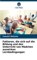 Faktoren, die sich auf die Bildung und den Unterricht von Mädchen auswirken Lernbedingungen