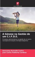 A Génese na Gestão de um C.I.F.D.E.