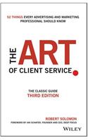 Art of Client Service : The Classic Guide, Updated for Today's Marketers and Advertisers