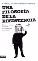 Una filosofia de la resistencia: Pensar y actuar: contra la manipulacion emocional