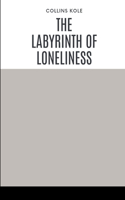 The Labyrinth of Loneliness