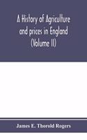 history of agriculture and prices in England, from the year after the Oxford parliament (1259) to the commencement of the continental war (1793) (Volume II) 1259-1400