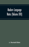 Modern Language Notes (Volume Xvii)