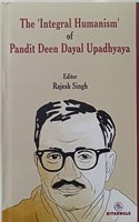 The 'Integral Humanism' of Pandit Deen Dayal Upadhyaya