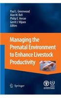 Managing the Prenatal Environment to Enhance Livestock Productivity