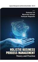 Holistic Business Process Management: Theory And Pratice