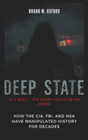 Deep State: Is It Real? - The Story You've Never Heard: How the CIA, FBI, and NSA Have Manipulated History for Decades(History, Research and Studies)