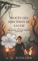 Procès Des Sorcières de Salem: Une histoire de vérité perdue et retrouvée