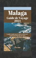 Malaga Guide de Voyage 2024: Un guide complet pour les âmes aventureuses - Comprend un itinéraire de 7 jours