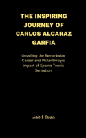 Inspiring Journey of Carlos Alcaraz Garfia