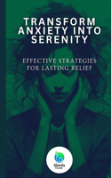Transform Anxiety Into Serenity